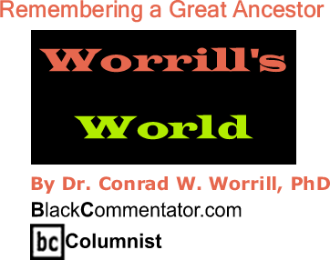 Remembering a Great Ancestor - Worrill's World - By Dr. Conrad W. Worrill, PhD - BlackCommentator.com Columnist