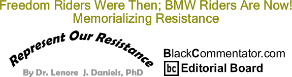 BlackCommentator.com: Freedom Riders Were Then; BMW Riders Are Now! Memorializing Resistance - Represent Our Resistance - By Dr. Lenore J. Daniels, PhD - BlackCommentator.com Editorial Board