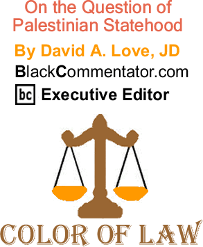 BlackCommentator.com: On the Question of Palestinian Statehood - The Color of Law - By David A. Love, JD - BlackCommentator.com Executive Editor
