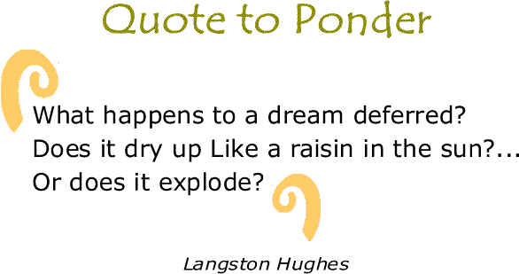 BlackCommentator.com: Quote to Ponder:  "What happens to a dream deferred?..." - Langston Hughes