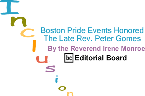 BlackCommentator.com: Boston Pride Events Honored The Late Rev. Peter Gomes - Inclusion - By The Reverend Irene Monroe - BlackCommentator.com Editorial Board