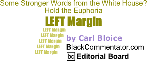 BlackCommentator.com: Some Stronger Words from the White House? Hold the Euphoria - Left Margin - By Carl Bloice - BlackCommentator.com Editorial Board