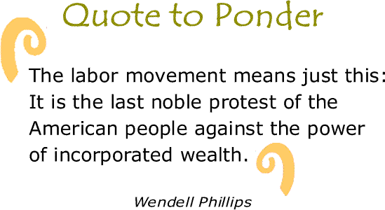 BlackCommentator.com: Quote to Ponder:  "The labor movement means just this..." - Wendell Phillips