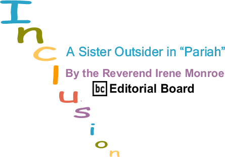 BlackCommentator.com: A Sister Outsider in "Pariah" - Inclusion - By The Reverend Irene Monroe - BlackCommentator.com Editorial Board