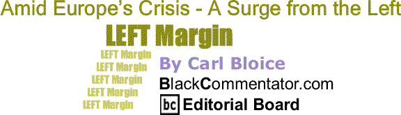 BlackCommentator.com: Amid Europe’s Crisis - A Surge from the Left - Left Margin - By Carl Bloice - BC Editorial Board