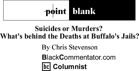 BlackCommentator.com: Suicides or Murders? What's behind the Deaths at Buffalo's Jails? - Point Blank By Chris Stevenson, BC Columnist