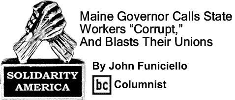 BlackCommentator.com: Maine Governor Calls State Workers “Corrupt,” And Blasts Their Unions - Solidarity America - By John Funiciello - BC Columnist
