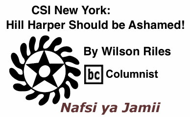 BlackCommentator.com: CSI New York: Hill Harper Should be Ashamed! - Nafsi ya Jamii - By Wilson Riles - BC Columnist