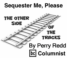 BlackCommentator.com: Sequester Me, Please - The Other Side of the Tracks - By Perry Redd - BC Columnist