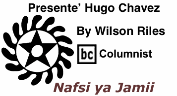 BlackCommentator.com: Presente’ Hugo Chavez - Nafsi ya Jamii - By Wilson Riles - BC Columnist