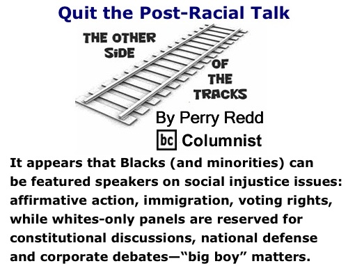 BlackCommentator.com: Quit the Post-Racial Talk - The Other Side of the Tracks By Perry Redd, BC Columnist