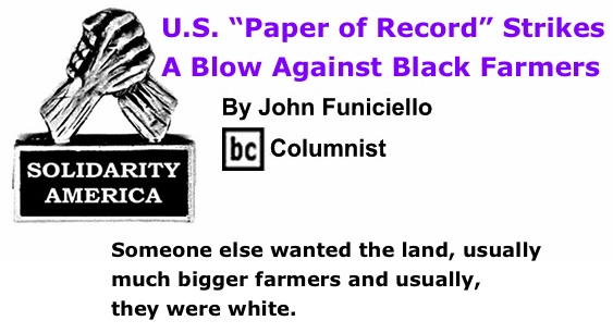 BlackCommentator.com: U.S. “Paper of Record” Strikes A Blow Against Black Farmers - Solidarity America - By John Funiciello - BC Columnist