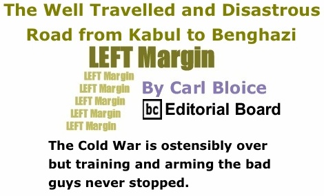 BlackCommentator.com: The Well Travelled and Disastrous Road from Kabul to Benghazi - Left Margin By Carl Bloice, BC Editorial Board