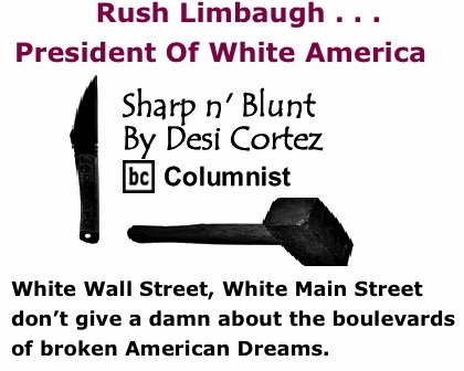 BlackCommentator.com: Rush Limbaugh . . .President Of White America - Sharp n’ Blunt By Desi Cortez, BC Columnist