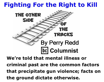 BlackCommentator.com: Fighting For the Right to Kill - The Other Side of the Tracks - By Perry Redd - BC Columnist