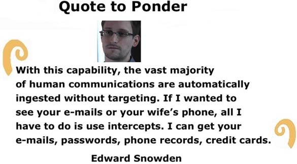 BlackCommentator.com: Quote to Ponder:  "With this capability, the vast majority of human communications are automatically ingested without targeting…." - Edward Snowden