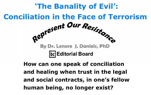 BlackCommentator.com: ‘The Banality of Evil’: Conciliation in the Face of Terrorism - Represent Our Resistance - By Dr. Lenore J. Daniels, PhD - BC Editorial Board