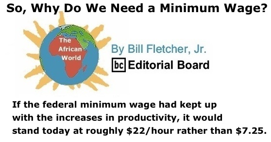 BlackCommentator.com: So, Why Do We Need a Minimum Wage? - The African World - By Bill Fletcher, Jr. - BC Editorial Board