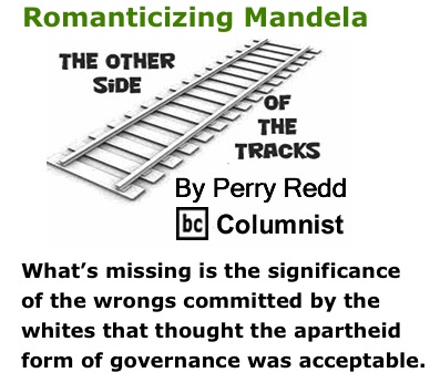 BlackCommentator.com: Romanticizing Mandela - The Other Side of the Tracks - By Perry Redd - BC Columnist