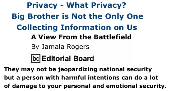 BlackCommentator.com: Privacy - What Privacy? - Big Brother is Not the Only One Collecting Information on Us - A View from the Battlefield - By Jamala Rogers, BC Editorial Board