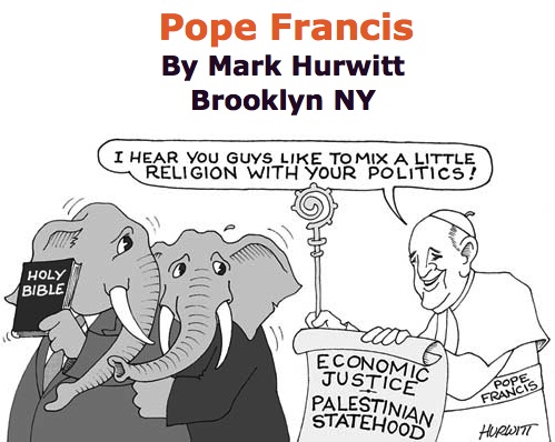 BlackCommentator.com May 21, 2015 - Issue 607: Pope Francis - Political Cartoon By Mark Hurwitt, Brooklyn NY