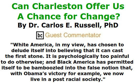 BlackCommentator.com June 25, 2015 - Issue 612: Can Charleston offer us a chance for change? By Dr. Carlos E. Russell, PhD, BC Guest Commentator