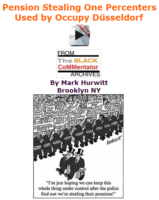 BlackCommentator.com July 16, 2015 - Issue 615: Pension Stealing One Percenters - Used by Occupy Düsseldorf - From the BC