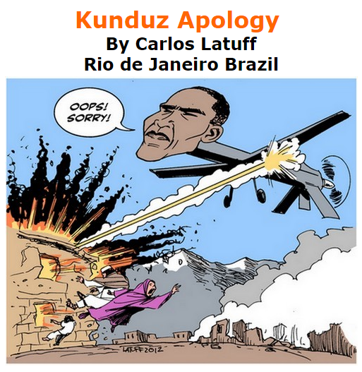 BlackCommentator.com October 08, 2015 - Issue 624: Kunduz Apology - Political Cartoon By Carlos Latuff, Rio de Janeiro Brazil