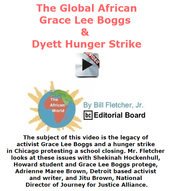 BlackCommentator.com October 29, 2015 - Issue 627: The Global African - Grace Lee Boggs & Dyett Hunger Strike - The African World By Bill Fletcher, Jr., BC Editorial Board