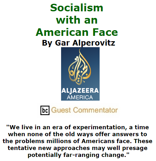 BlackCommentator.com October 29, 2015 - Issue 627: Socialism with an American Face By Gar Alperovitz, Aljazeera America, BC Guest Commentator