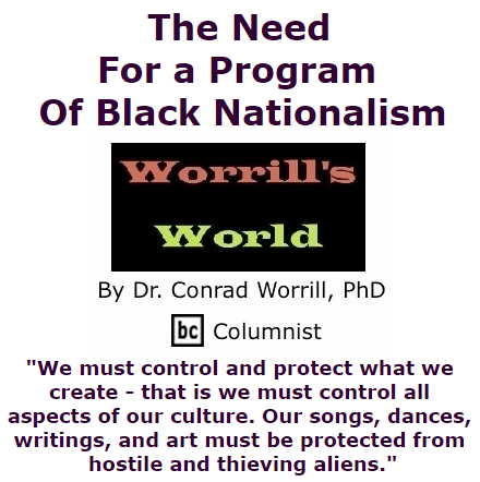 BlackCommentator.com October 29, 2015 - Issue 627: The Need For A Program Of Black Nationalism - Worrill's World By Dr. Conrad W. Worrill, PhD, BC Columnist