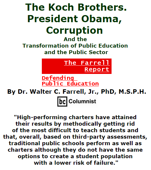 BlackCommentator.com November 05, 2015 - Issue 628: The Koch Bros., President Obama, Corruption, and the Transformation of Public Education and the Public Sector - The Farrell Report - Defending Public Education By Dr. Walter C. Farrell, Jr., PhD, M.S.P.H., BC Columnist