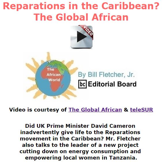 BlackCommentator.com November 12, 2015 - Issue 629: Reparations in the Caribbean? - The Global African - The African World By Bill Fletcher, Jr., BC Editorial Board