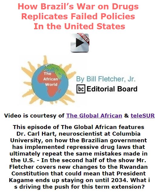 BlackCommentator.com November 19, 2015 - Issue 630: How Brazil’s War on Drugs Replicates Failed Policies in the United States - The Global African - The African World By Bill Fletcher, Jr., BC Editorial Board