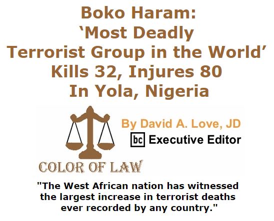 BlackCommentator.com November 19, 2015 - Issue 630: Boko Haram: ‘Most Deadly Terrorist Group in the World’ Kills 32, Injures 80 in Yola, Nigeria - Color of Law By David A. Love, JD, BC Executive Editor