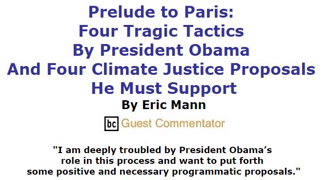 BlackCommentator.com November 19, 2015 - Issue 630: Prelude to Paris: Four Tragic Tactics by President Obama and Four Climate Justice Proposals He Must Support By Eric Mann, BC Guest Commentator
