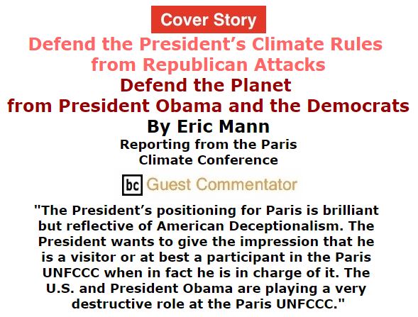 BlackCommentator.com December 03, 2015 - Issue 632 Cover Story: Defend the President’s Climate Rules from Republican Attacks - Defend the Planet from President Obama and the Democrats By Eric Mann Reporting from the Paris Climate Conference, BC Guest Commentator