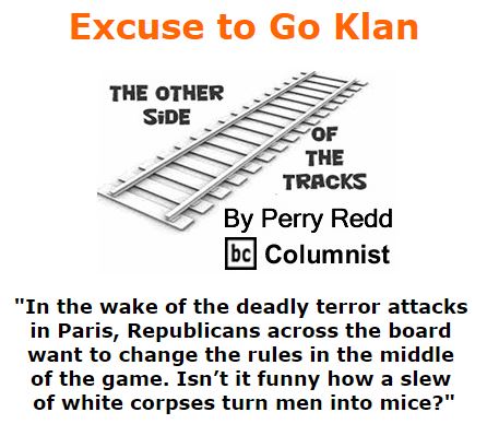 BlackCommentator.com December 03, 2015 - Issue 632: Excuse to Go Klan - The Other Side of the Tracks By Perry Redd, BC Columnist