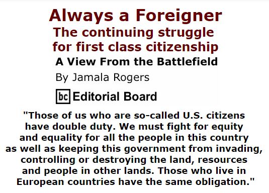 BlackCommentator.com December 03, 2015 - Issue 632: Always a Foreigner: The continuing struggle for first class citizenship - View from the Battlefield By Jamala Rogers, BC Editorial Board