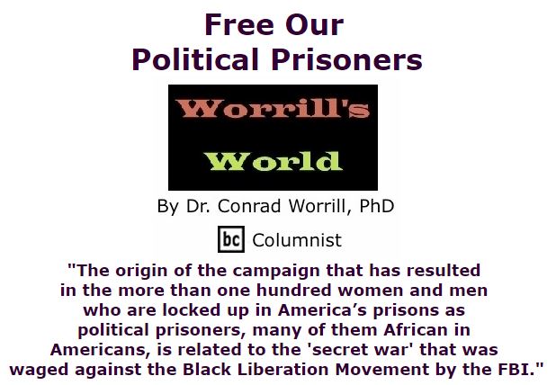 BlackCommentator.com December 03, 2015 - Issue 632: Free Our Political Prisoners - Worrill's World By Dr. Conrad W. Worrill, PhD, BC Columnist