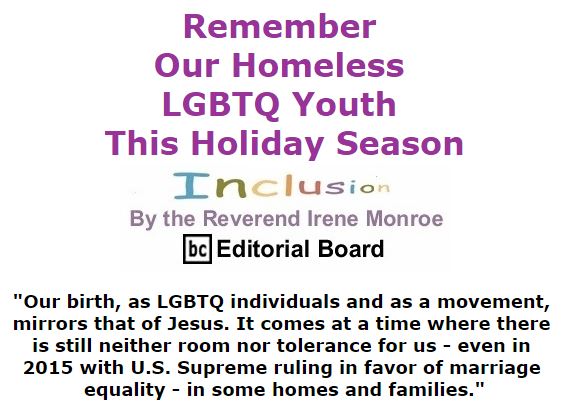 BlackCommentator.com December 17, 2015 - Issue 634: Remember Our Homeless LGBTQ Youth this Holiday Season - Inclusion By The Reverend Irene Monroe, BC Editorial Board