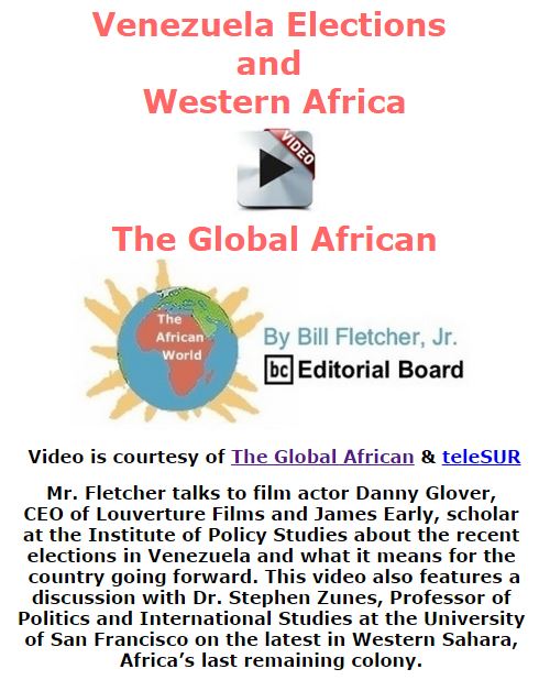 BlackCommentator.com January 07, 2016 - Issue 635: Venezuela Elections and Western Africa - The Global African - Video - The African World By Bill Fletcher, Jr., BC Editorial Board