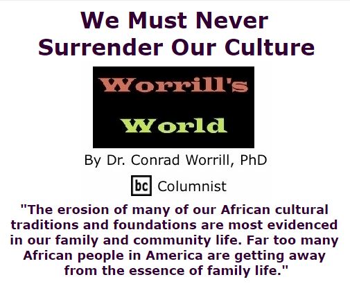BlackCommentator.com January 07, 2016 - Issue 635: We Must Never Surrender Our Culture - Worrill's World By Dr. Conrad W. Worrill, PhD, BC Columnist