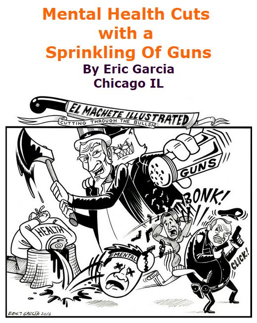 BlackCommentator.com January 14, 2016 - Issue 636: Mental Health Cuts with A Sprinkling Of Guns - Political Cartoon By Eric Garcia, Chicago IL
