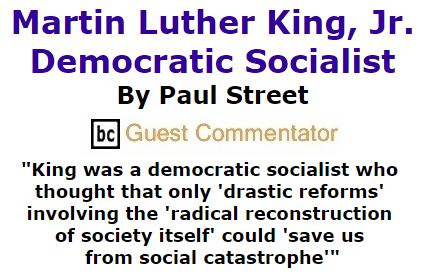 BlackCommentator.com January 14, 2016 - Issue 636: Martin Luther King, Jr., Democratic Socialist By Paul Street, BC Guest Commentator
