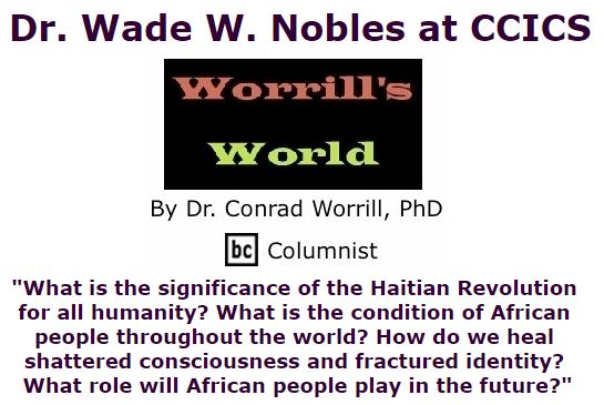 BlackCommentator.com January 14, 2016 - Issue 636: Dr. Wade W. Nobles at CCICS - Worrill's World By Dr. Conrad W. Worrill, PhD, BC Columnist