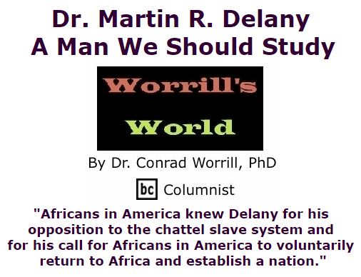 BlackCommentator.com January 21, 2016 - Issue 637: Dr. Martin R. Delany - A Man We Should Study - Worrill's World By Dr. Conrad W. Worrill, PhD, BC Columnist