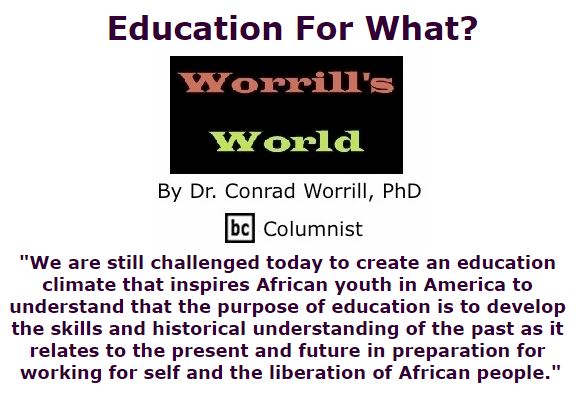 BlackCommentator.com February 04, 2016 - Issue 639: Education For What? - Worrill's World By Dr. Conrad W. Worrill, PhD, BC Columnist