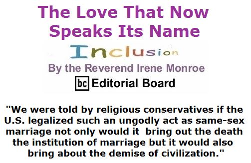 BlackCommentator.com February 11, 2016 - Issue 640: The Love That Now Speaks Its Name - Inclusion By The Reverend Irene Monroe, BC Editorial Board