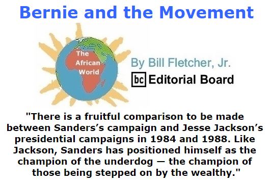 BlackCommentator.com February 25, 2016 - Issue 642: Bernie and the Movement - The African World By Bill Fletcher, Jr., BC Editorial Board
